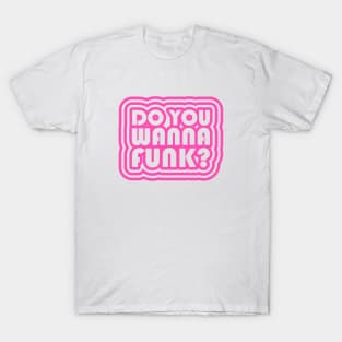 DO YOU WANNA FUNK GROOVY T-Shirt